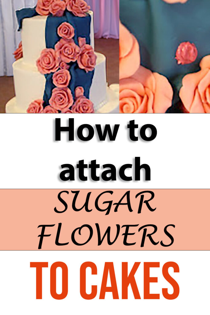 how to attach sugar flowers to cakes