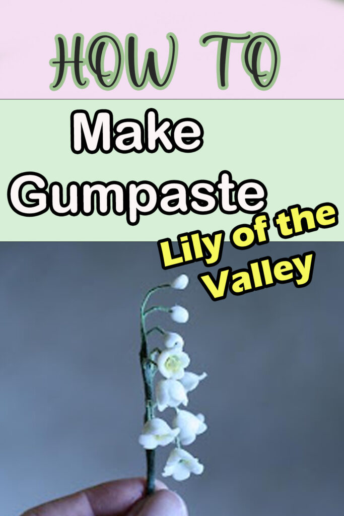 how to make gumpaste lily of the valley