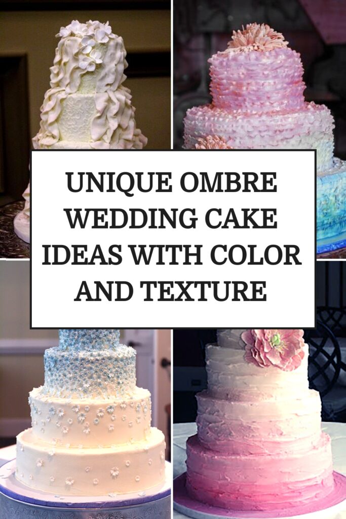 unique ombre wedding cake ideas with color and texture